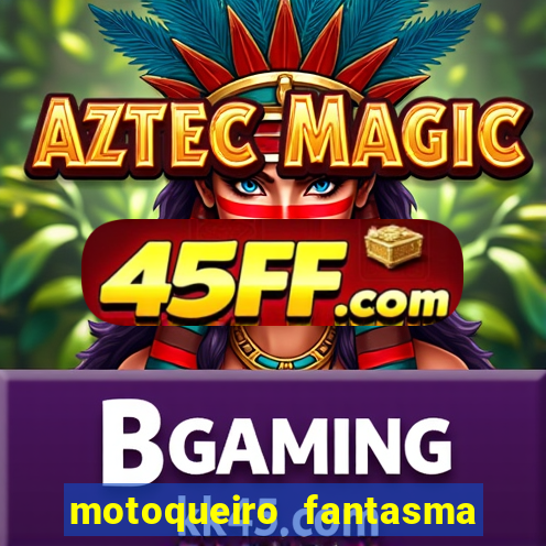 motoqueiro fantasma portal zacarias